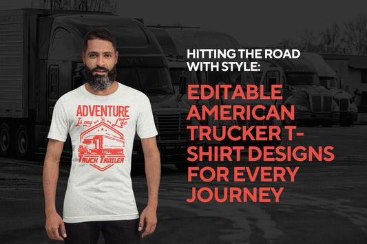 Hitting the Road with Style: Editable American Trucker T-Shirt Designs for Every Journey