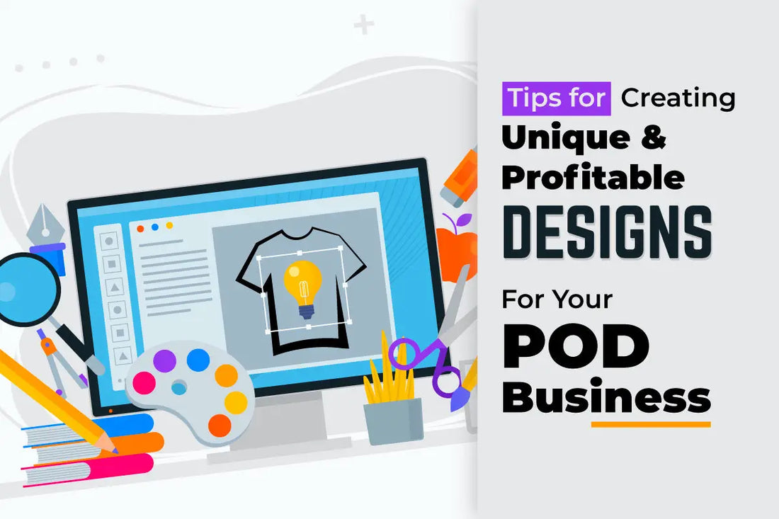 Tips for Creating Unique and Profitable Designs for Your POD Busines