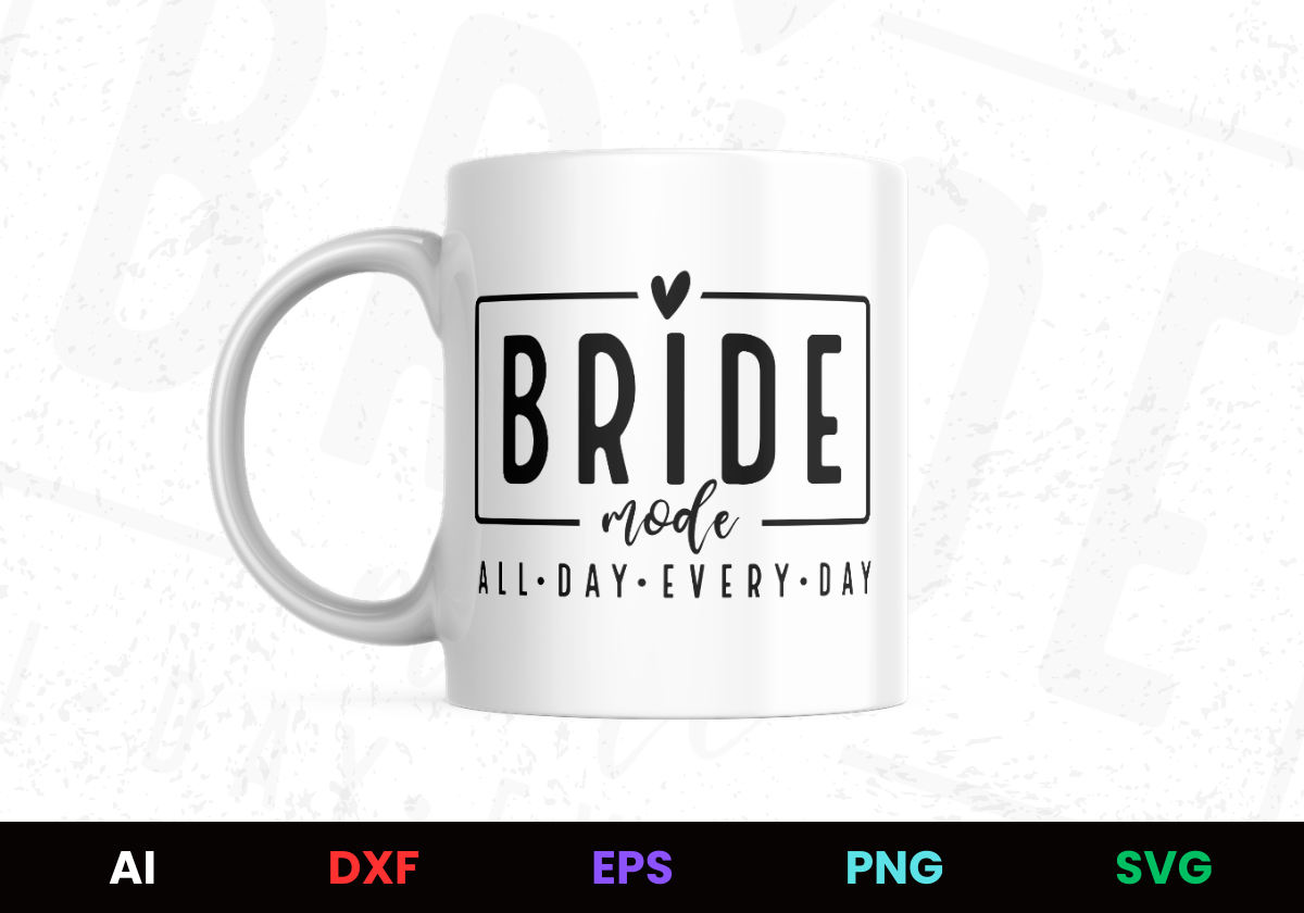 Bride mode all day every day  vector mug design