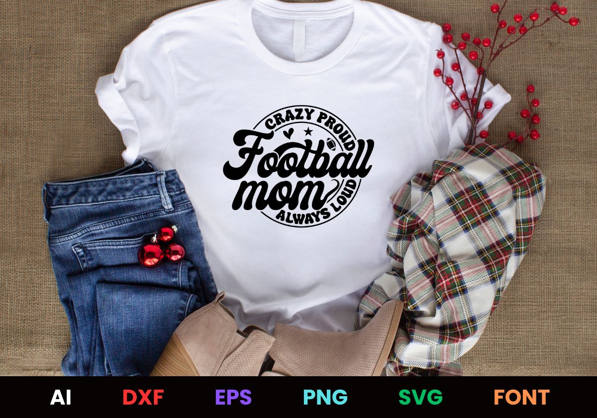 Football Mom Crazy Proud Always Loud Editable T shirt Design Svg Cutting Printable Files
