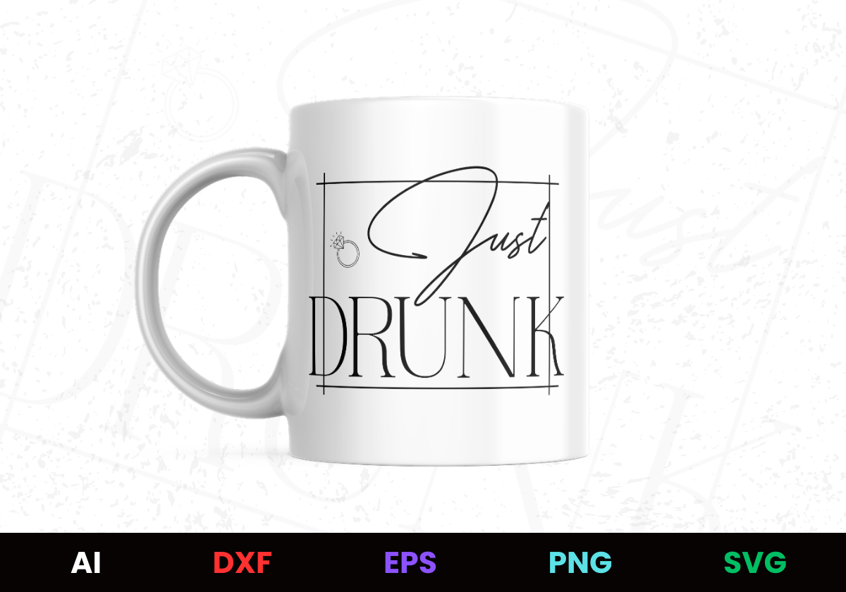 Just Drunk Editable Mug Design in Ai Svg Eps Files