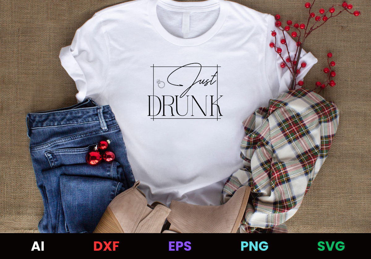 Just Drunk Editable T Shirt Design in Ai Svg Eps Files