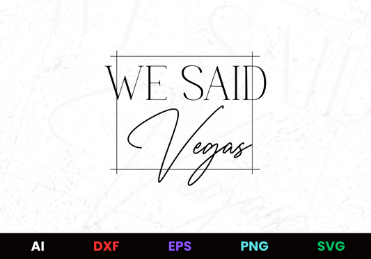 We Said Vegas Editable Design in Ai Svg Eps Files