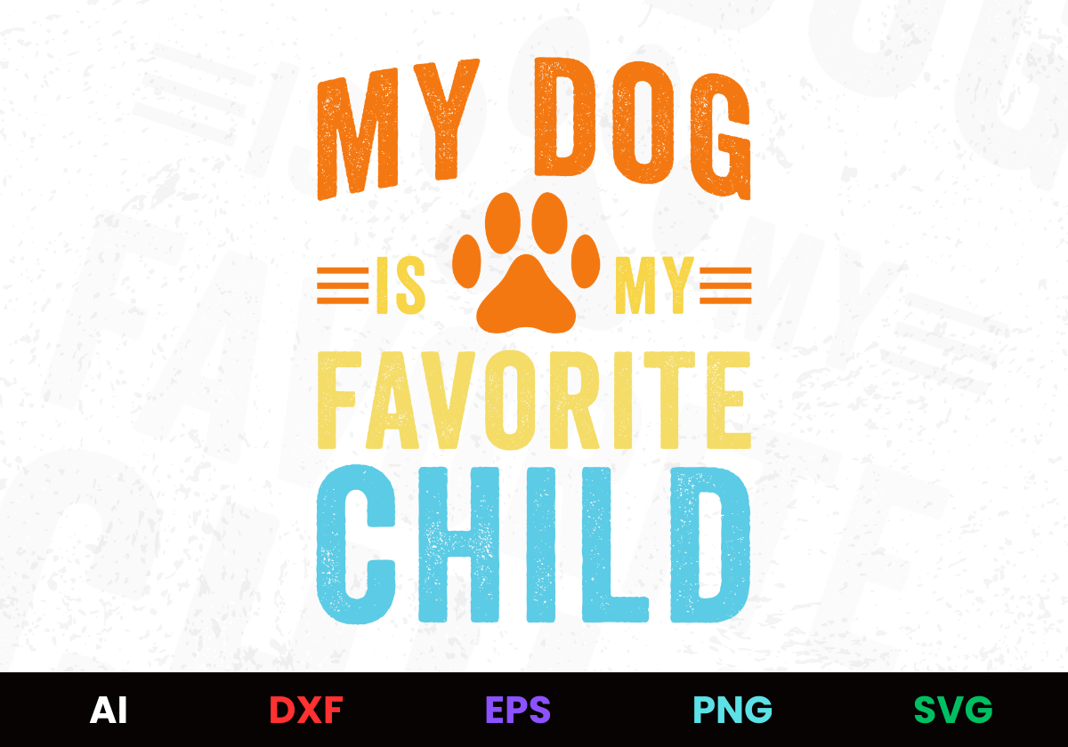 My Dog Is My Favorite Child Editable Design in Ai Svg Eps Files