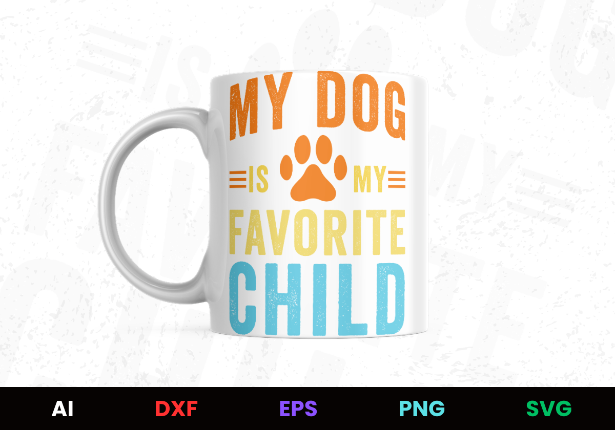 My Dog Is My Favorite Child Editable Mug Design in Ai Svg Eps Files
