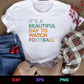 It's a Beautiful Day to Watch Football Light Editable T-Shirt Design in Ai Svg Eps Files