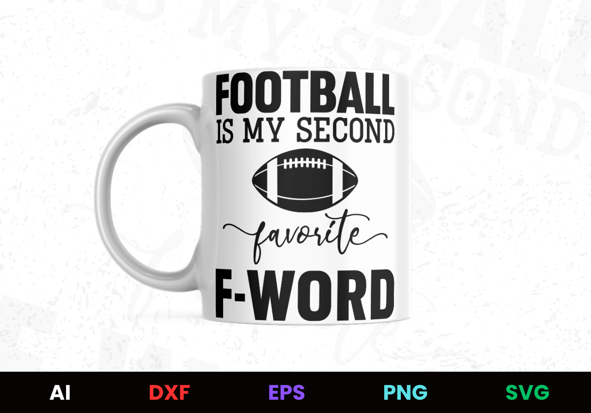 Football is my Second Favorite F-Word Editable Mug Design in Ai Svg Eps Files