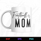 Football Mom 4 Editable Mug Design in Ai Svg Eps Files