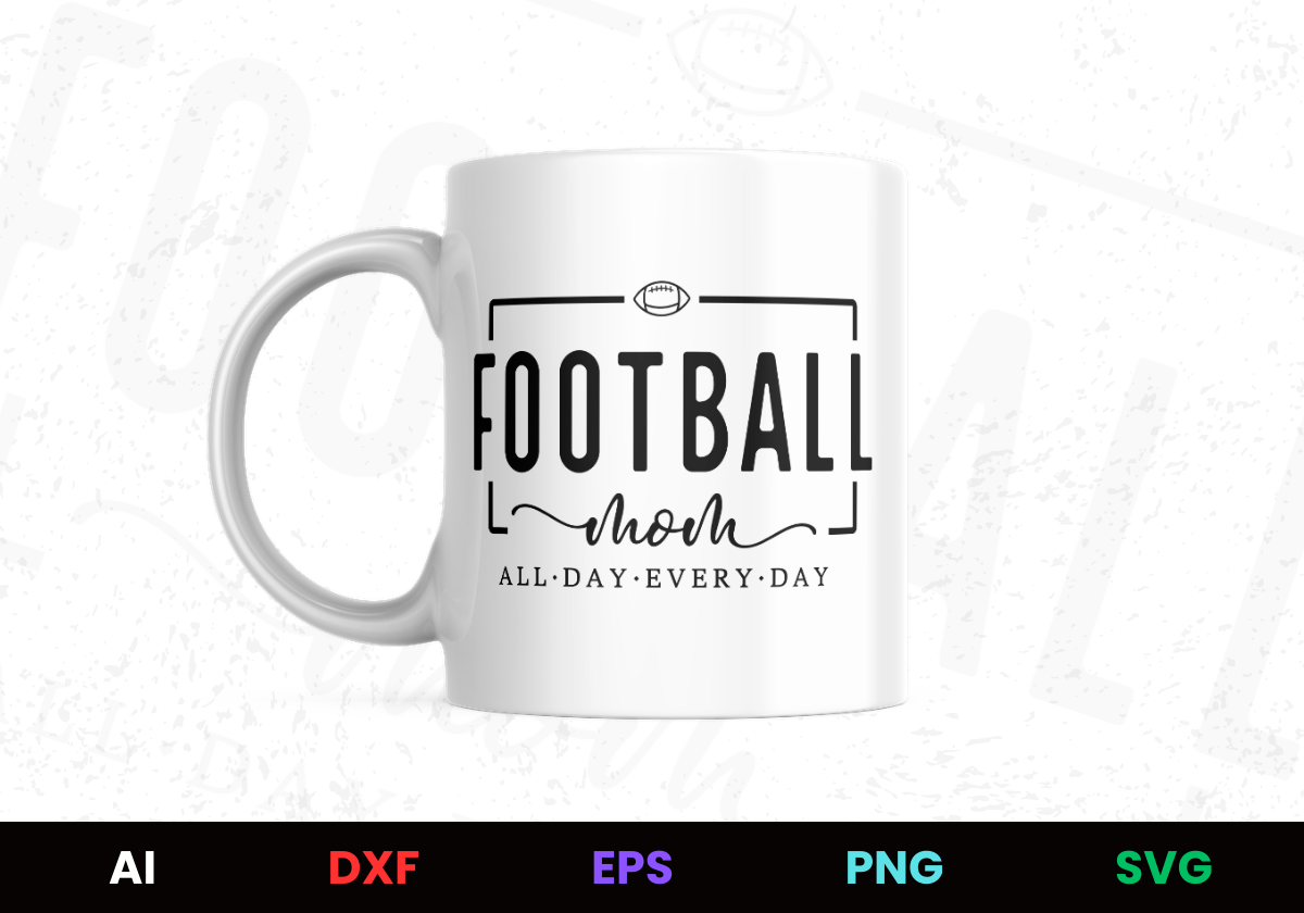 Football Mom All Day Every Day Editable Mug Design in Ai Svg Eps Files