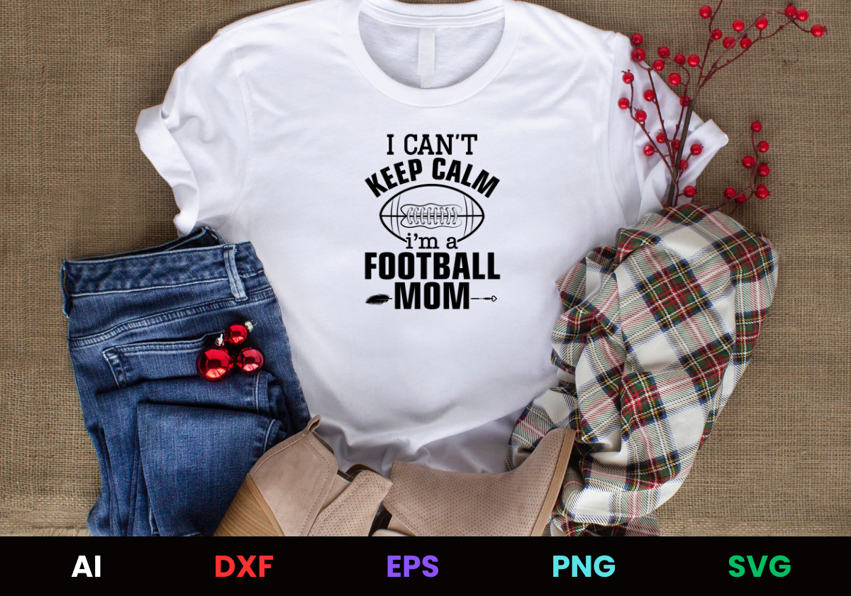 I Can't Keep Calm I'm A Football Mom Editable T-Shirt Design in Ai Svg Eps Files