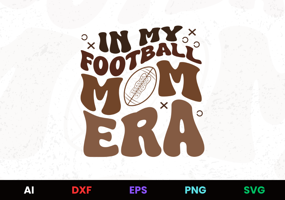 In My Football Mom Era 2 Editable Design in Ai Svg Eps Files