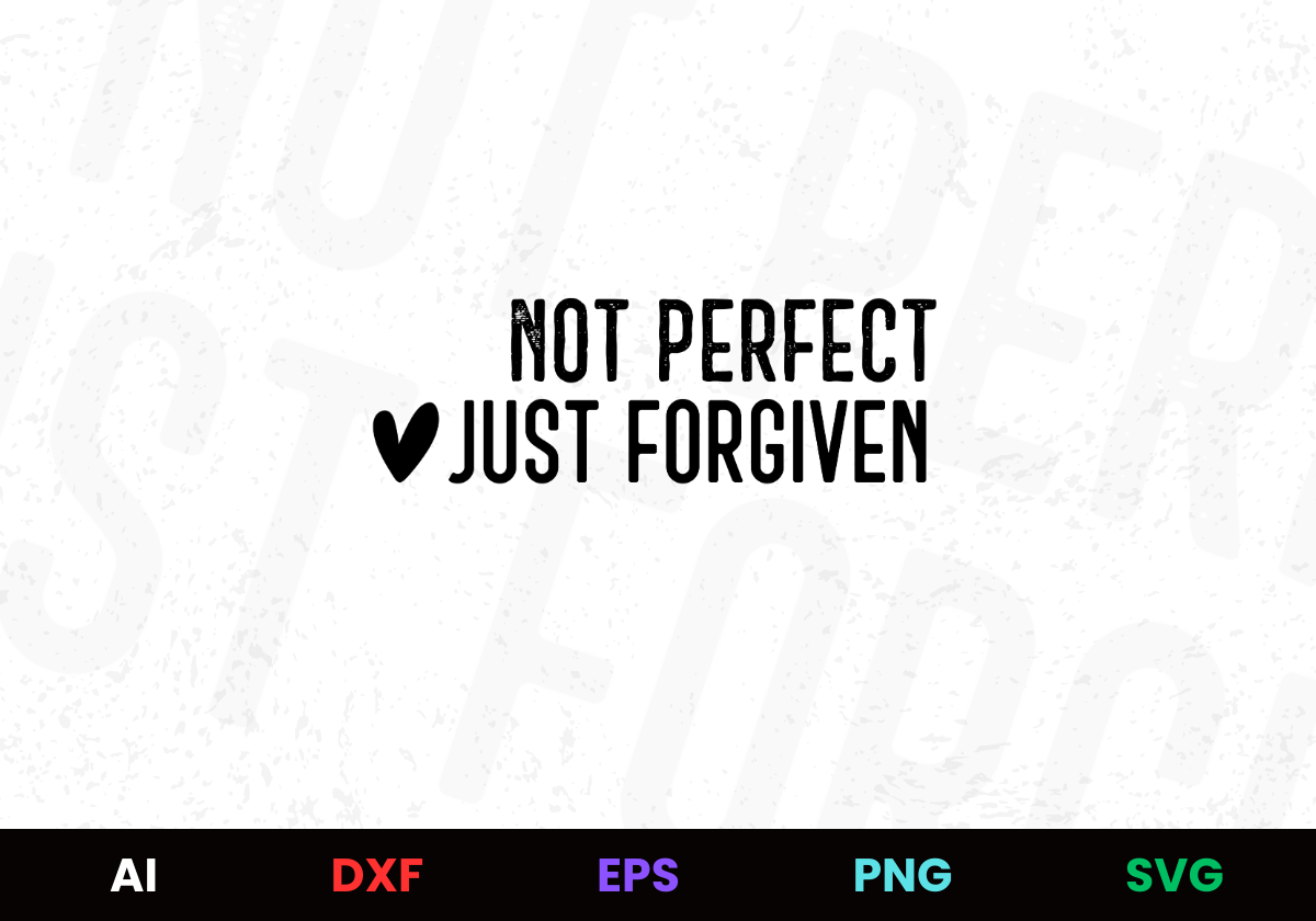 Not Perfect Just Forgiven Editable Design in Ai Svg Eps Files
