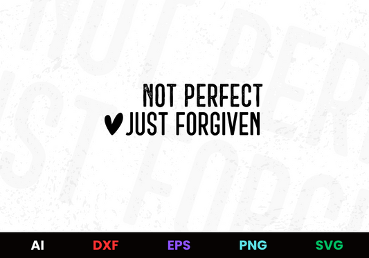 Not Perfect Just Forgiven Editable Design in Ai Svg Eps Files