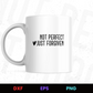 Not Perfect Just Forgiven Editable Mug Design in Ai Svg Eps Files
