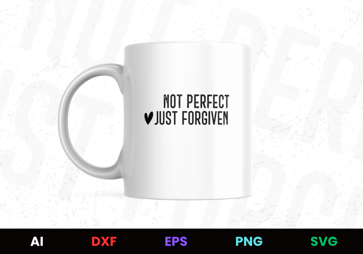 Not Perfect Just Forgiven Editable Mug Design in Ai Svg Eps Files