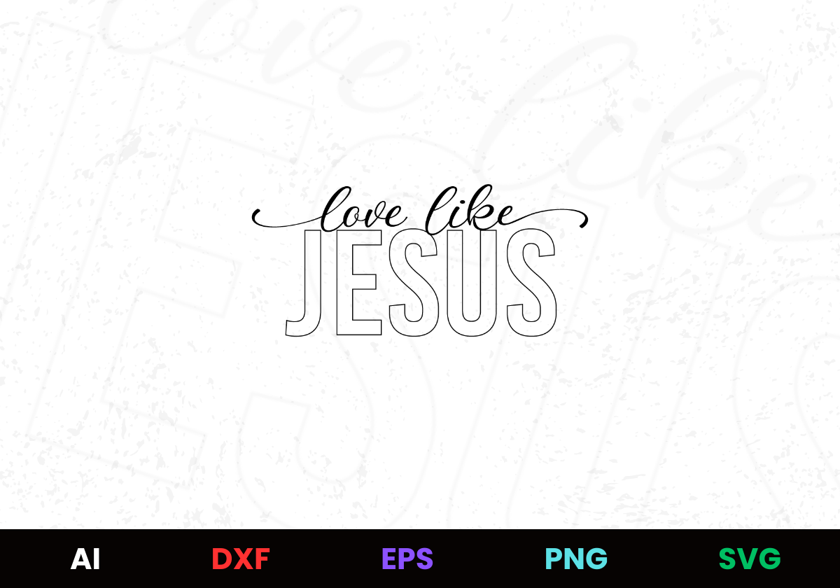 Love Like Jesus Editable Design in Ai Svg Eps Files