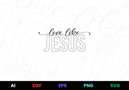 Love Like Jesus Editable Design in Ai Svg Eps Files
