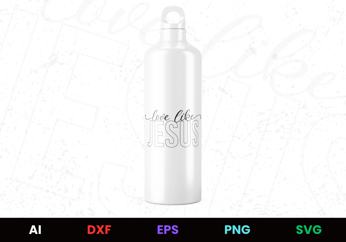 Love Like Jesus Editable Bottle Design in Ai Svg Eps Files