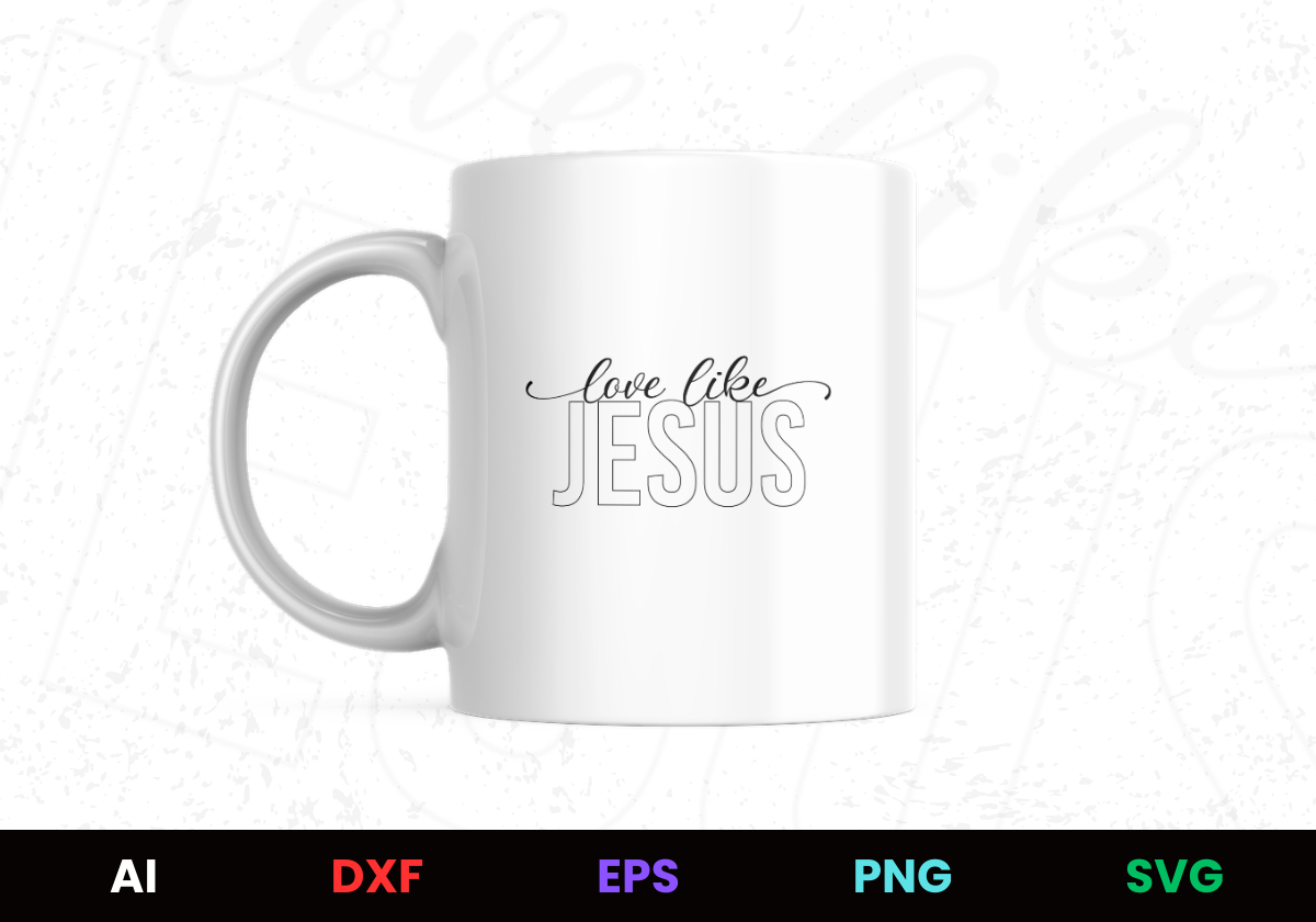 Love Like Jesus Editable Mug Design in Ai Svg Eps Files