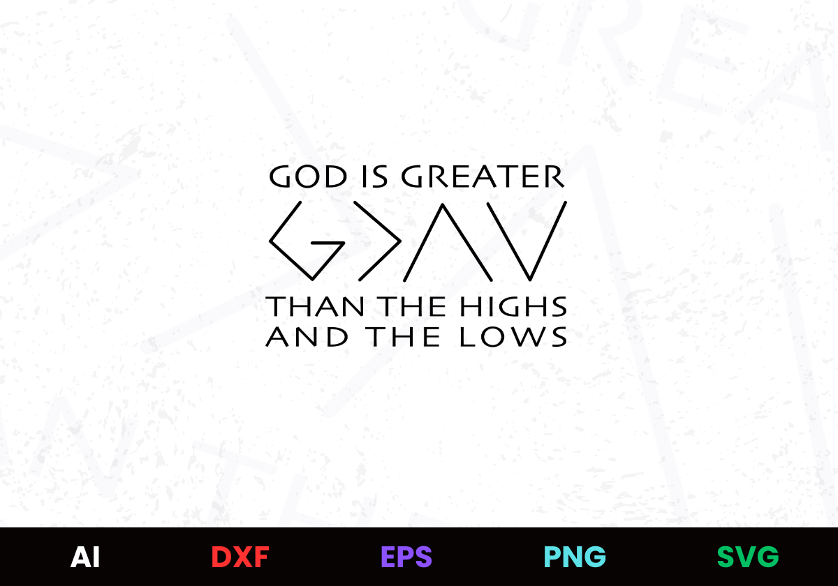 God Is Greater Than The Highs and Lows Editable Design in Ai Svg Eps Files
