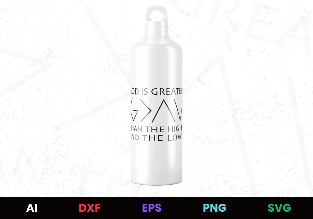 God Is Greater Than The Highs and Lows Editable Bottle Design in Ai Svg Eps Files