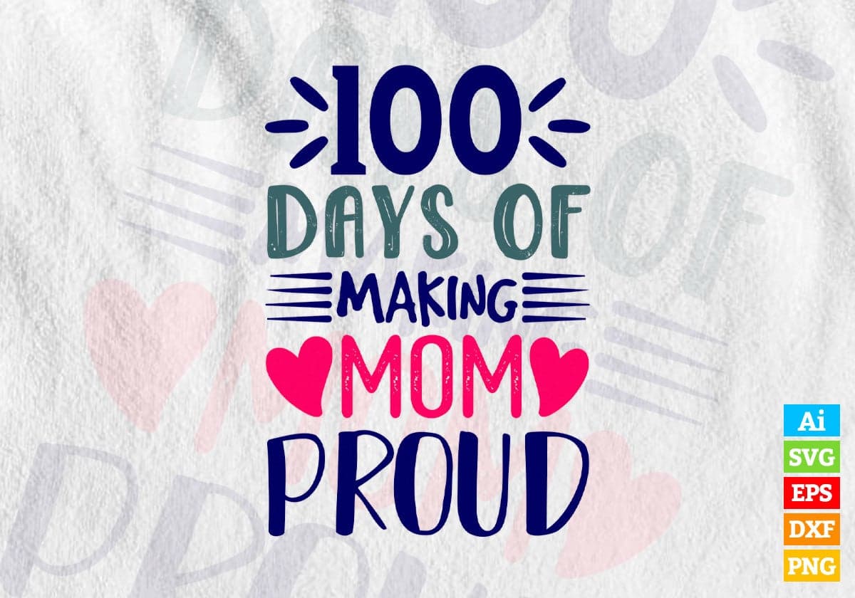 100 Days Of Making Mom Proud Editable Vector T-shirt Design in Ai Svg Files