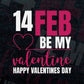 14 Feb Be My Valentine Happy Valentines Day Editable Vector T-shirt Design in Ai Svg Png Files