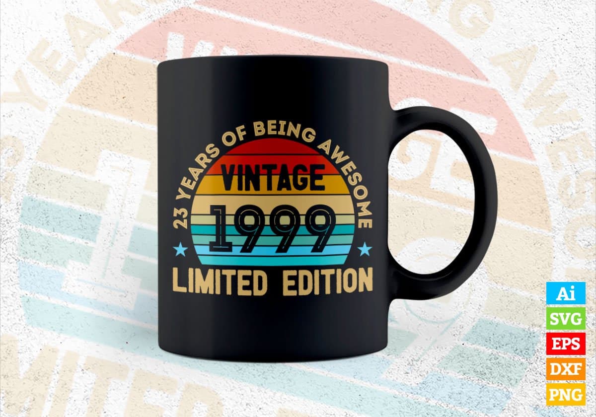 23 Years Of Being Awesome Vintage 1999 Limited Edition 23rd Birthday Editable Vector T-shirt Designs Svg Files