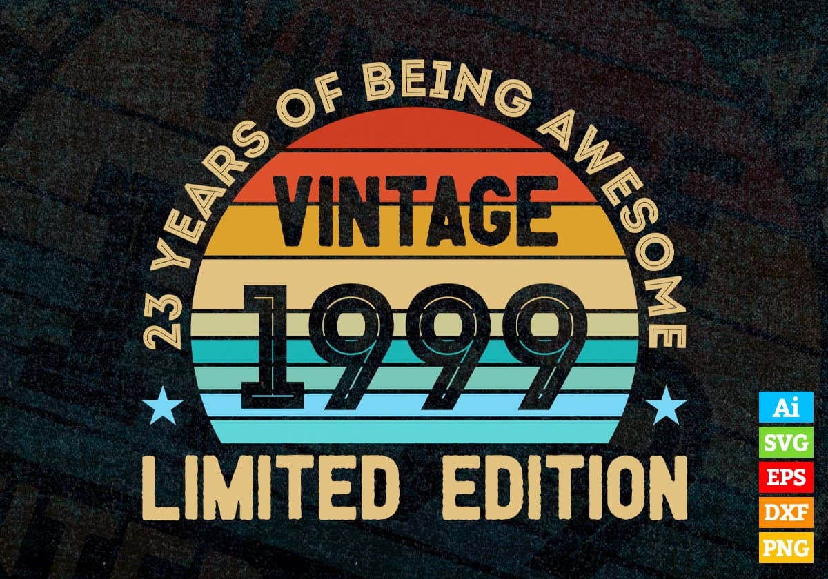 23 Years Of Being Awesome Vintage 1999 Limited Edition 23rd Birthday Editable Vector T-shirt Designs Svg Files