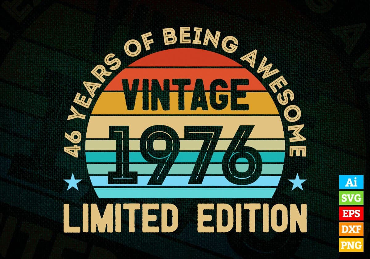 46 Years Of Being Awesome Vintage 1976 Limited Edition 46th Birthday Editable Vector T-shirt Designs Svg Files