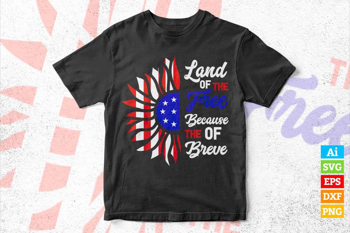 4th of July Land Of The Free Because Of The Brave Vector T shirt Design in Ai Png Svg Files.