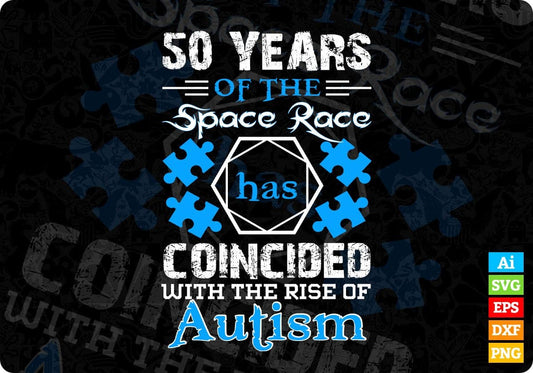 50 Years Of The Space Race Has Coincided With The Rise Of Autism Editable T shirt Design Svg Cutting Printable Files