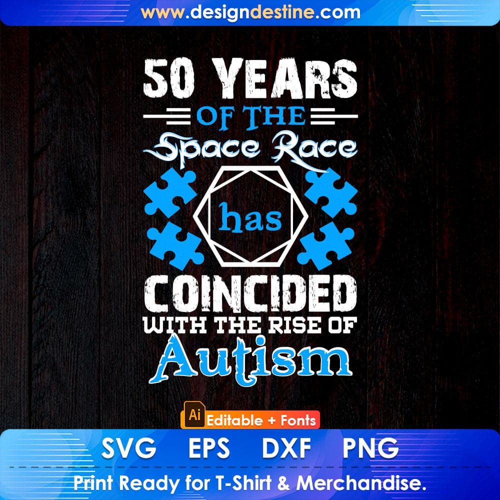 50 Years Of The Space Race Has Coincided With The Rise Of Autism Editable T shirt Design Svg Cutting Printable Files