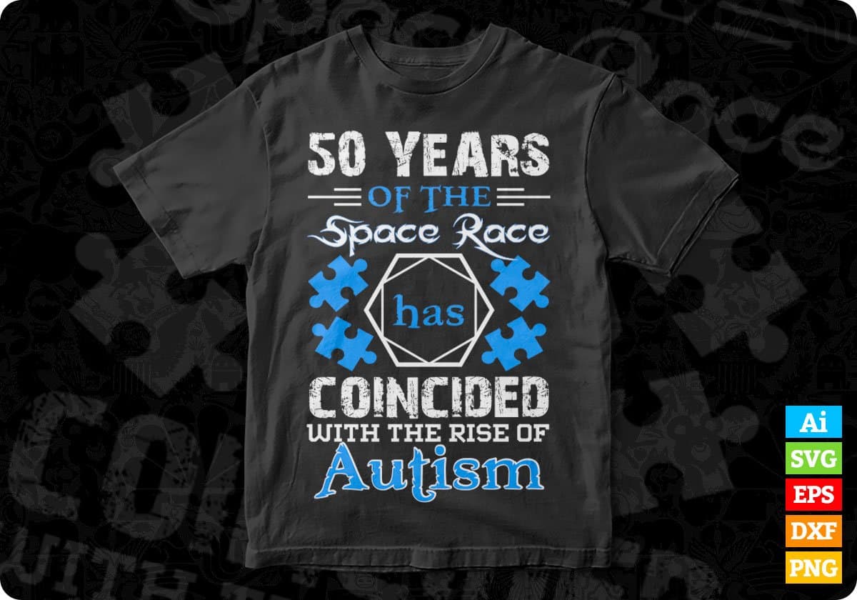 50 Years Of The Space Race Has Coincided With The Rise Of Autism Editable T shirt Design Svg Cutting Printable Files