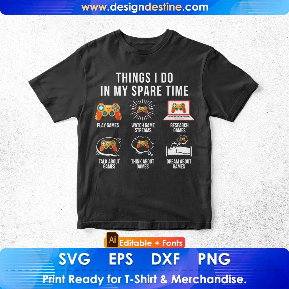 6 Things I Do In My Spare Time Play Video Games Editable T-Shirt Design in Svg Files