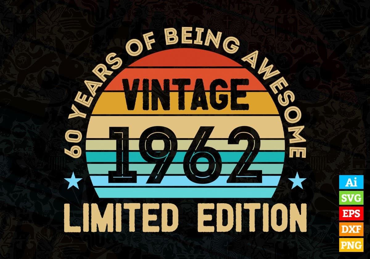 60 Years Of Being Awesome Vintage 1962 Limited Edition 60th Birthday Editable Vector T-shirt Designs Svg Files