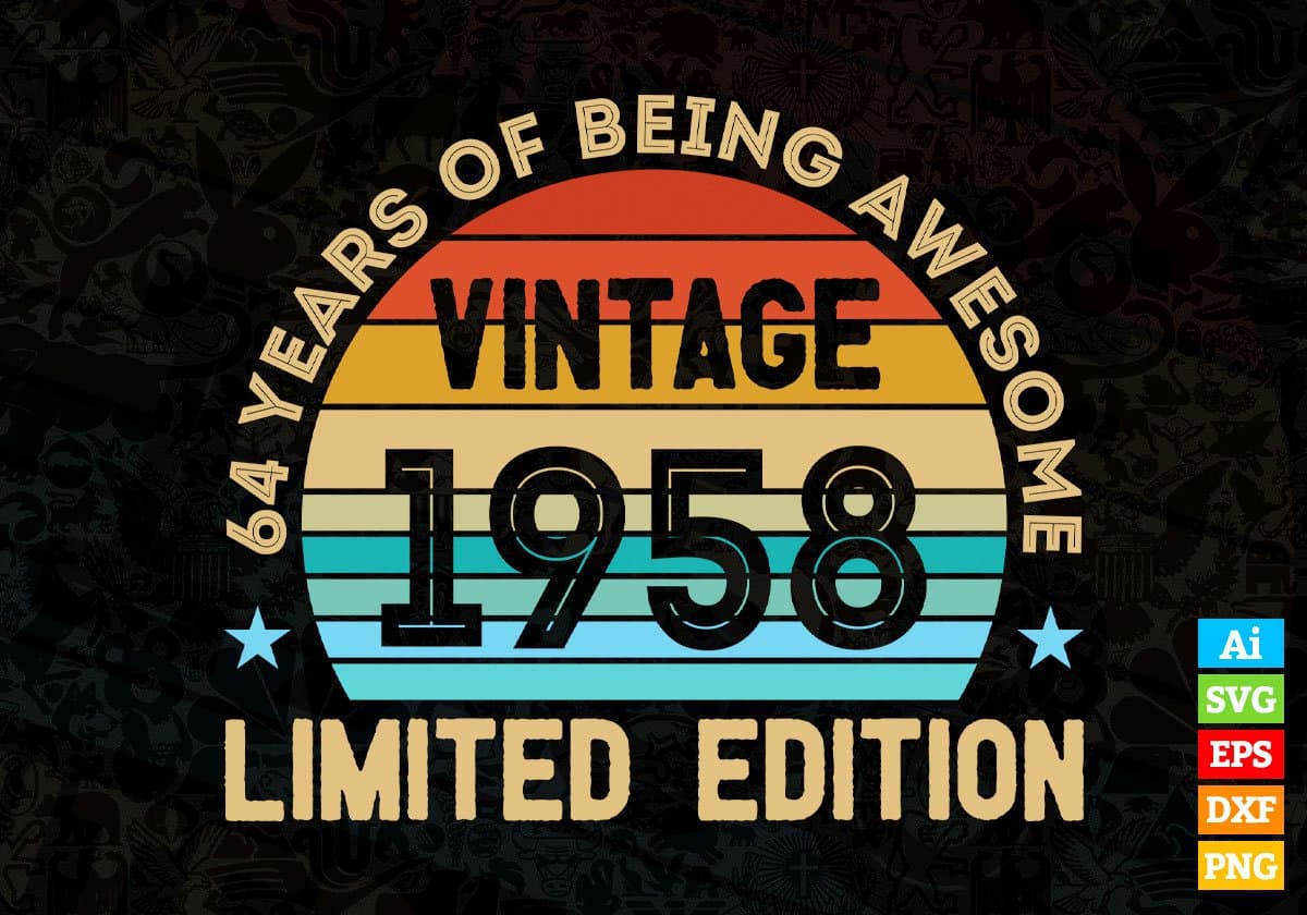 64 Years Of Being Awesome Vintage 1958 Limited Edition 64th Birthday Editable Vector T-shirt Designs Svg Files