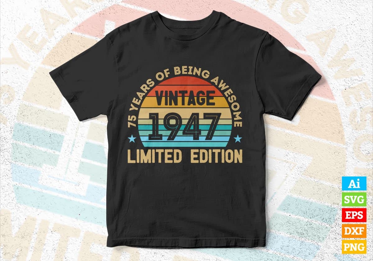 75 Years Of Being Awesome Vintage 1947 Limited Edition 75th Birthday Editable Vector T-shirt Designs Svg Files