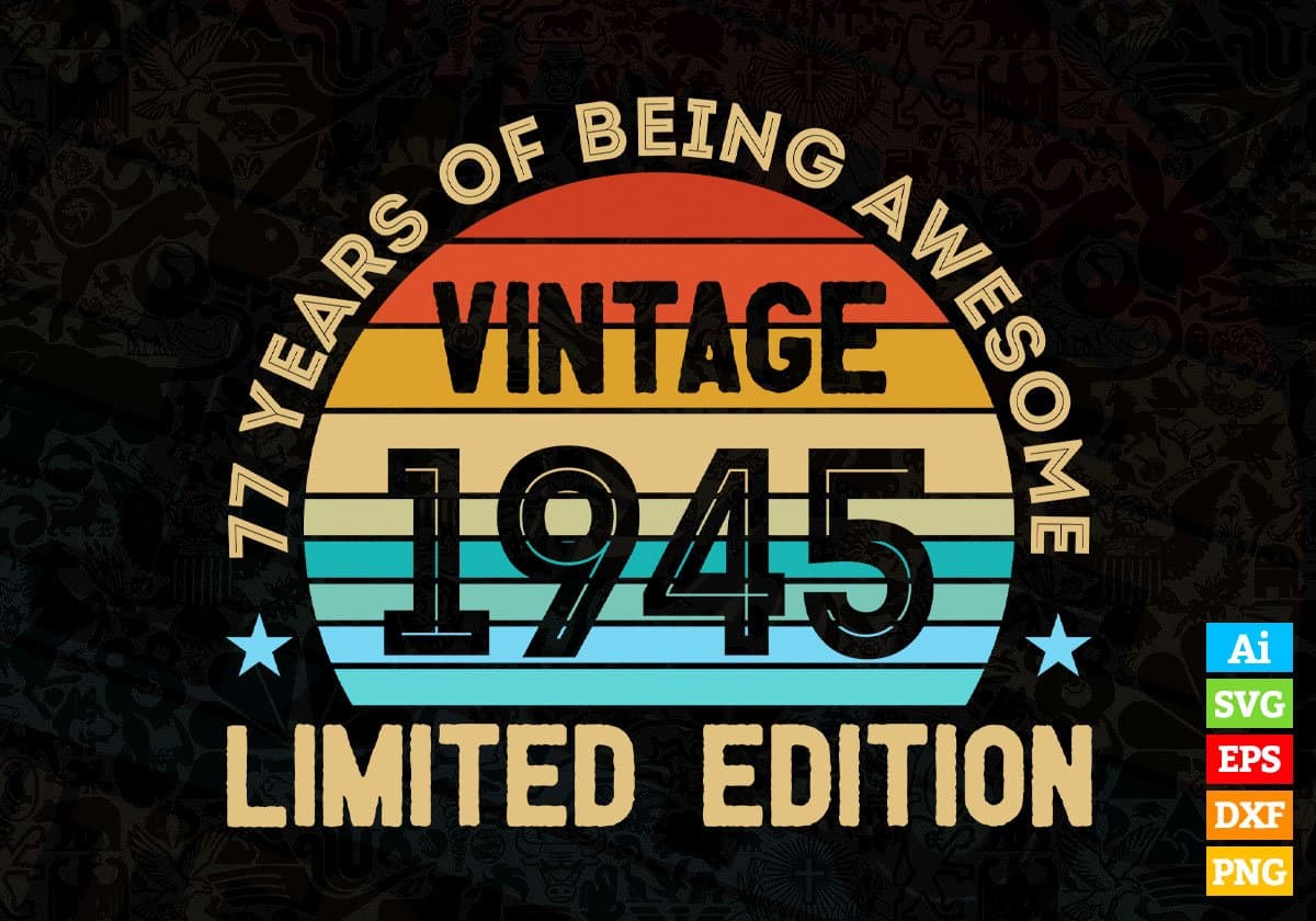 77 Years Of Being Awesome Vintage 1945 Limited Edition 77th Birthday Editable Vector T-shirt Designs Svg Files
