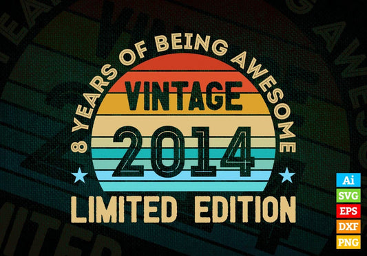 8 Years Of Being Awesome Vintage 2014 Limited Edition 8th Birthday Editable Vector T-shirt Designs Svg Files