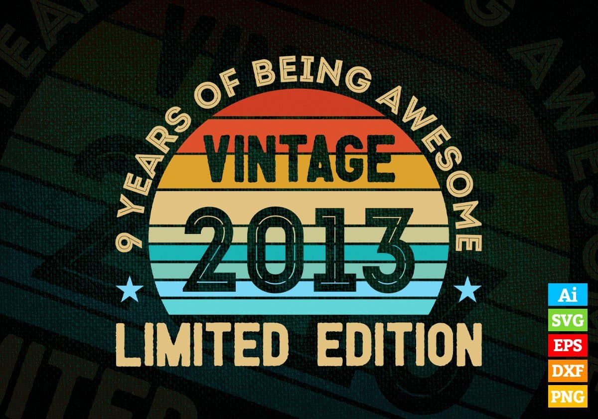 9 Years Of Being Awesome Vintage 2013 Limited Edition 9th Birthday Editable Vector T-shirt Designs Svg Files