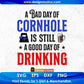 A Bad Day Of Cornhole Is Still A Good Day Of Drinking Editable T shirt Design In Ai Svg Png Cutting Printable Files