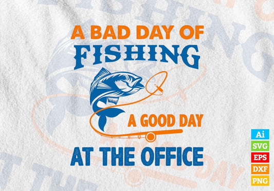 A Bad Day Of Fishing A Good Day at The Office Editable Vector T-shirt Design in Ai Svg Png Files