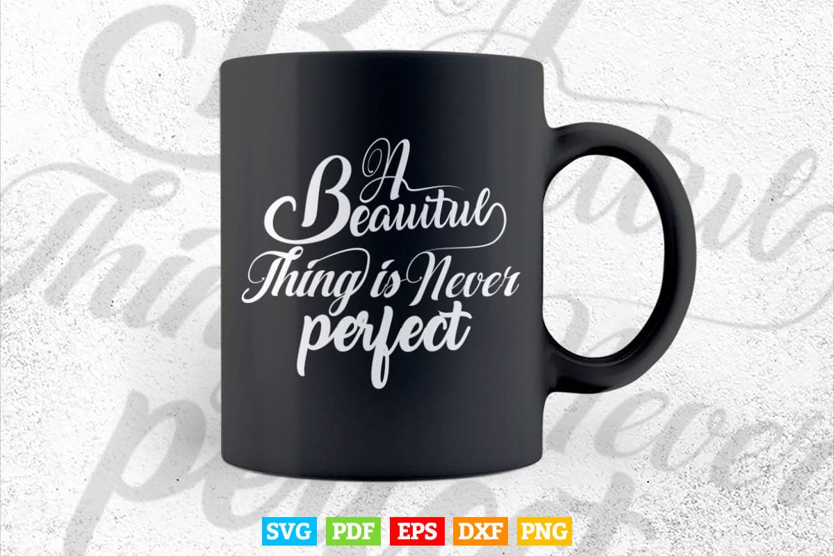 A Beautiful Thing a Never Perfect Calligraphy Svg T shirt Design.