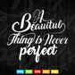 A Beautiful Thing a Never Perfect Calligraphy Svg T shirt Design.