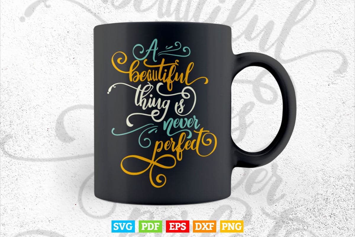 A beautiful Think is a Never Perfect Typography Svg T shirt Design.