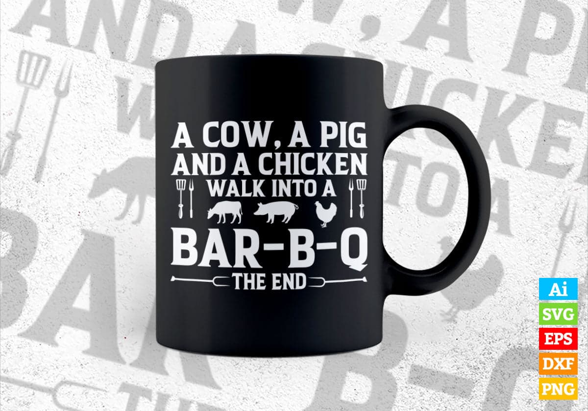 A Cow, A Pig And A Chicken Walk Into A Bar B Q The End BBQ Editable Vector T shirt Design in Ai Png Svg Files.