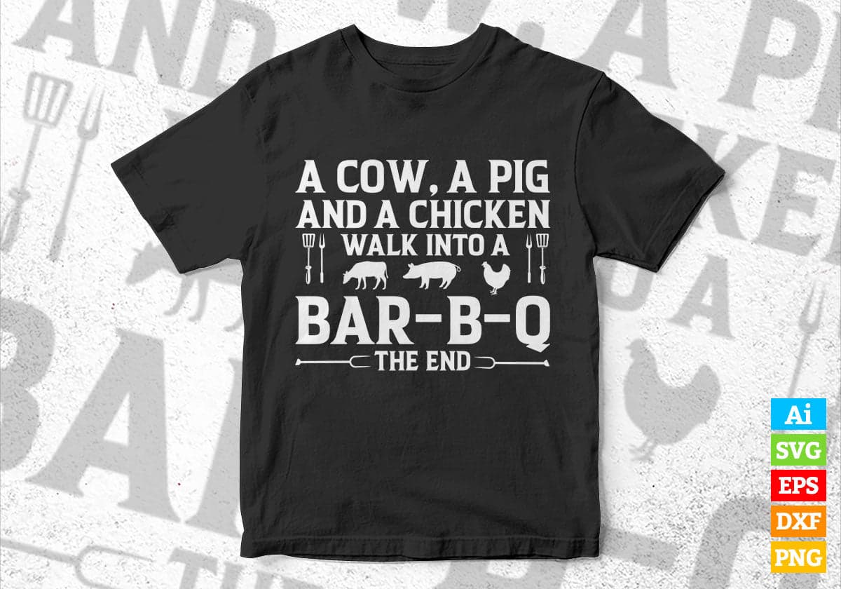 A Cow, A Pig And A Chicken Walk Into A Bar B Q The End BBQ Editable Vector T shirt Design in Ai Png Svg Files.
