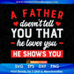 A Father Doesn’t Tell You That He Loves You He Shows You Dad Editable Vector T shirt Design In Svg Png Printable Files