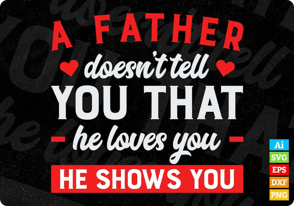 products/a-father-doesnt-tell-you-that-he-loves-you-he-shows-you-dad-editable-vector-t-shirt-275.jpg